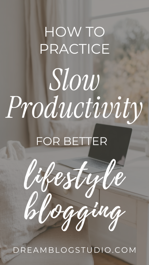 slow-business-productivity-lifestyle-blog How to practice slow productivity for effective lifestyle blogging tips from Dream Blog Studio