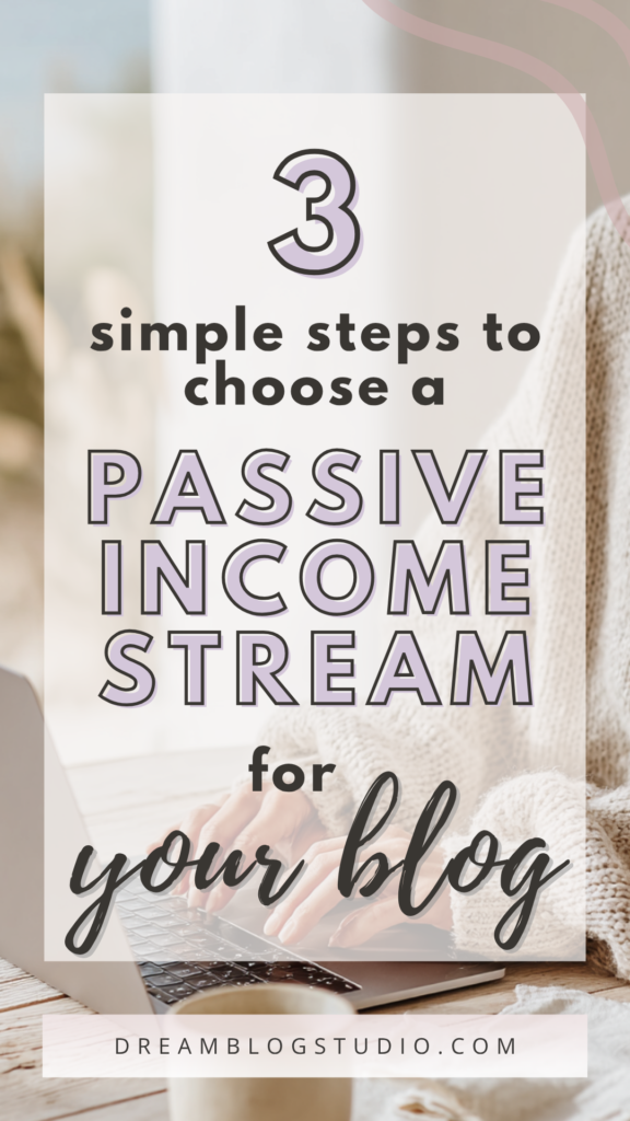 passive-income-streams-blogging2 Guide: 3 Steps to Select a Passive Income Stream for Bloggers – DreamBlogStudio