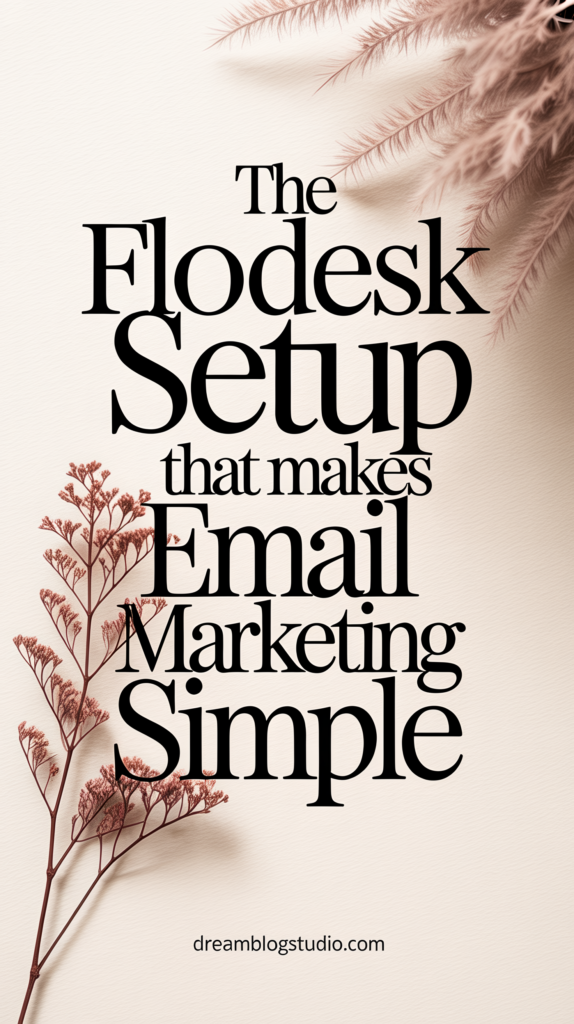 Flodesk setup guide that makes email marketing simple, beige floral graphic by Dream Blog Studio