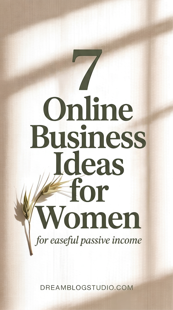 7 online business ideas for women for easy passive income – minimalist beige graphic with leaves, DreamBlogStudio