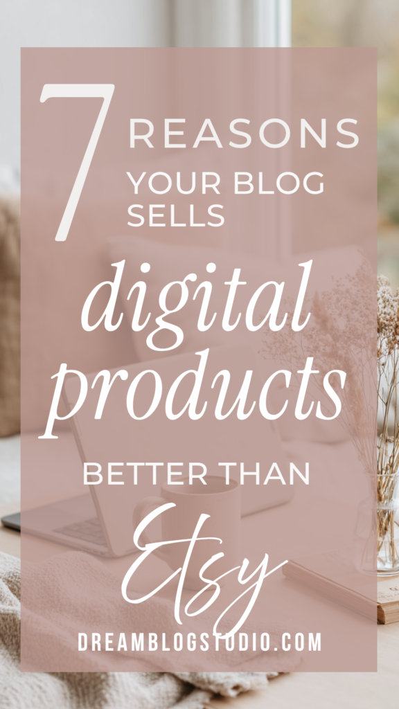 Graphic: 7 reasons your blog sells digital products better than Etsy – cozy laptop workspace, DreamBlogStudio
